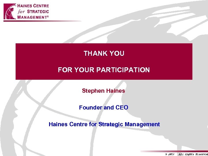 THANK YOU FOR YOUR PARTICIPATION Stephen Haines Founder and CEO Haines Centre for Strategic