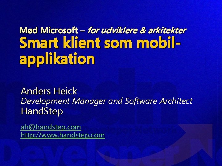 Mød Microsoft – for udviklere & arkitekter Smart klient som mobilapplikation Anders Heick Development