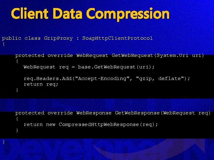 Client Data Compression public class Gzip. Proxy : Soap. Http. Client. Protocol { protected