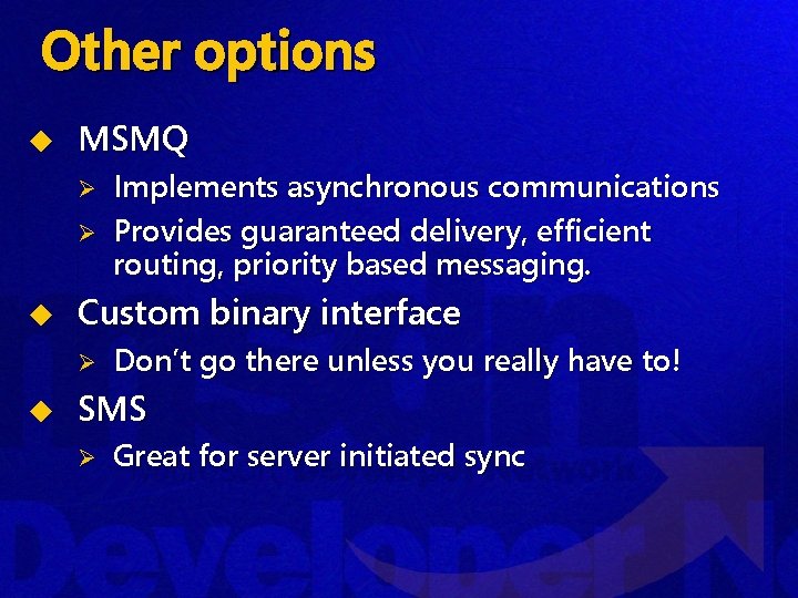 Other options u MSMQ Ø Ø u Custom binary interface Ø u Implements asynchronous