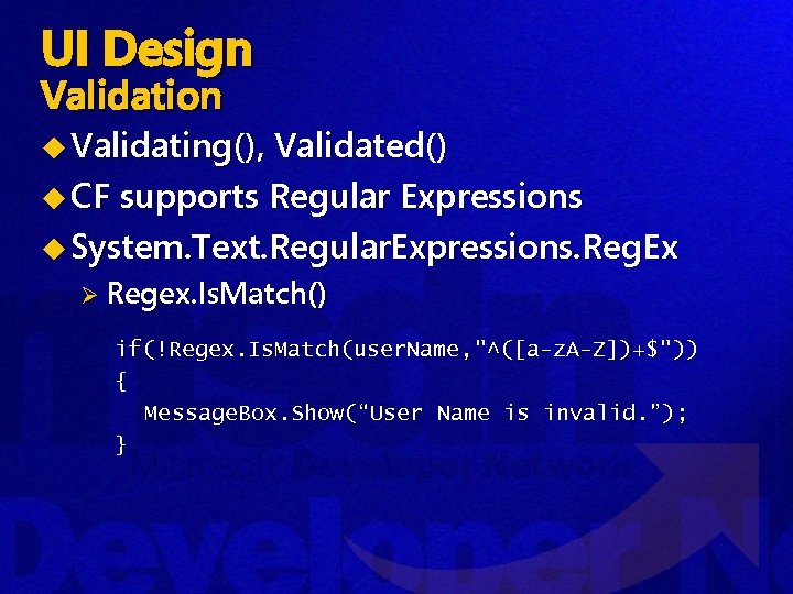 UI Design Validation u Validating(), Validated() u CF supports Regular Expressions u System. Text.