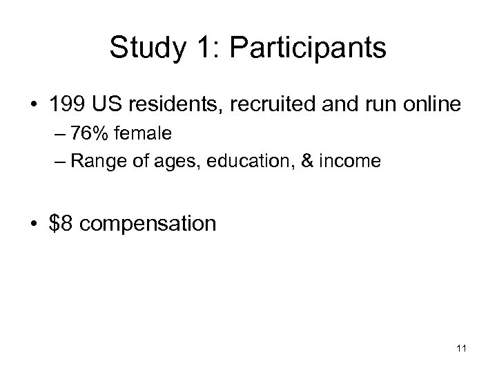 Study 1: Participants • 199 US residents, recruited and run online – 76% female