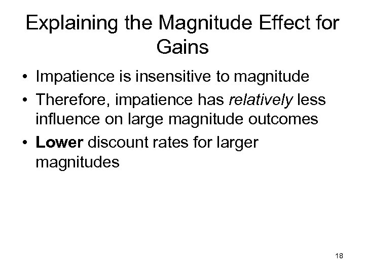 Explaining the Magnitude Effect for Gains • Impatience is insensitive to magnitude • Therefore,