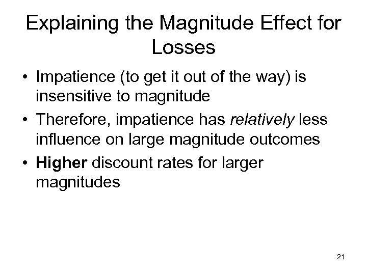 Explaining the Magnitude Effect for Losses • Impatience (to get it out of the