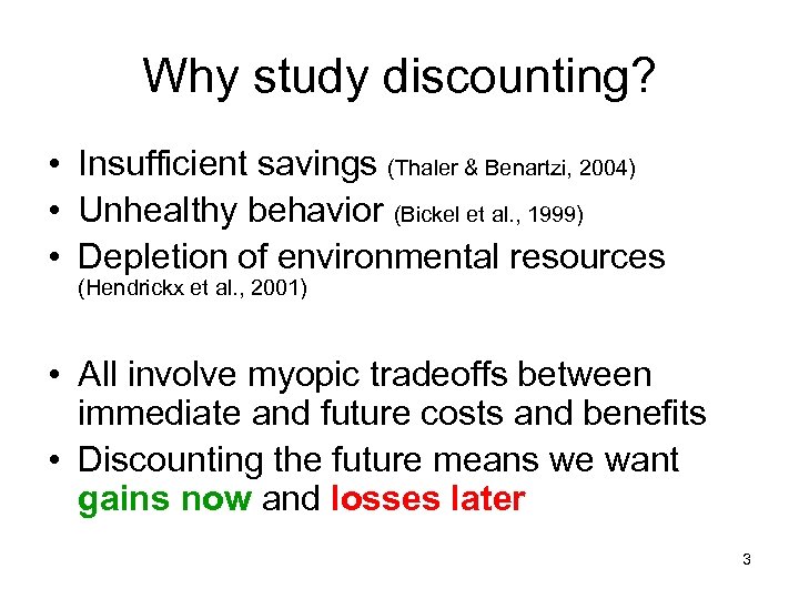 Why study discounting? • Insufficient savings (Thaler & Benartzi, 2004) • Unhealthy behavior (Bickel
