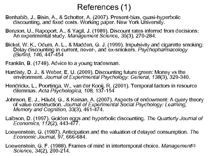 References (1) Benhabib, J. , Bisin, A. , & Schotter, A. (2007). Present-bias, quasi-hyperbolic