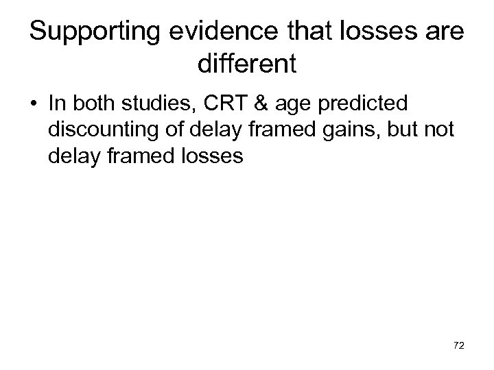 Supporting evidence that losses are different • In both studies, CRT & age predicted