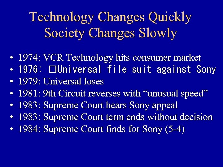 Technology Changes Quickly Society Changes Slowly • • 1974: VCR Technology hits consumer market