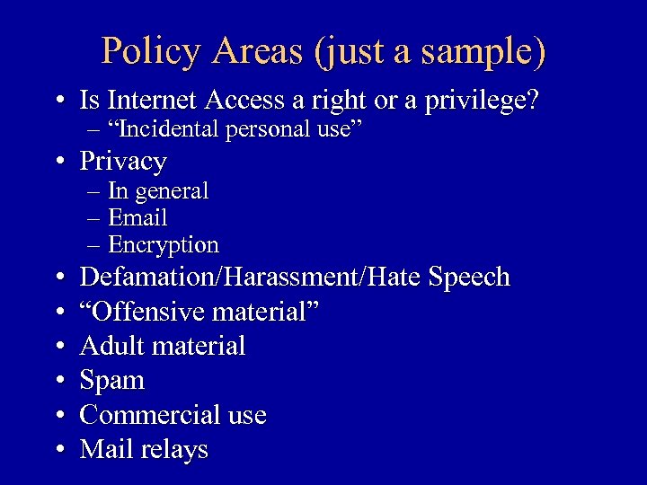 Policy Areas (just a sample) • Is Internet Access a right or a privilege?