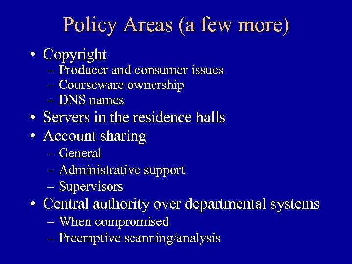 Policy Areas (a few more) • Copyright – Producer and consumer issues – Courseware