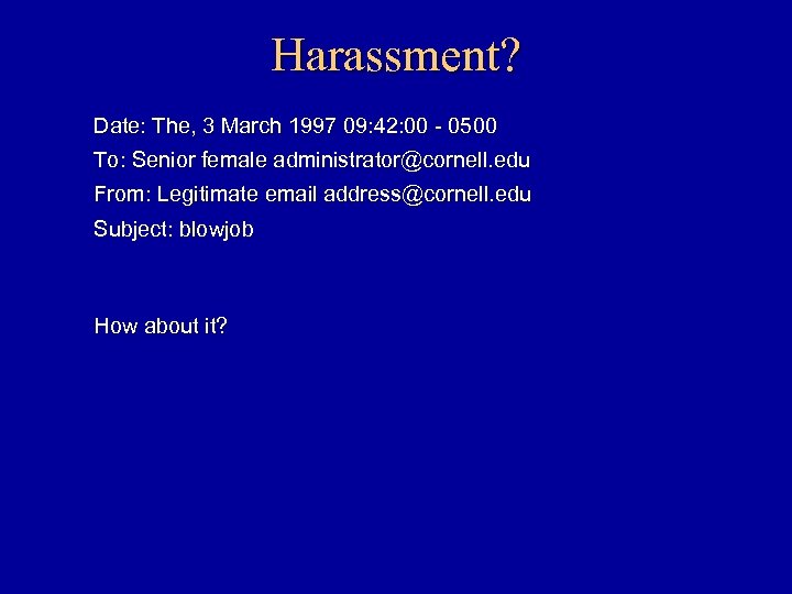 Harassment? Date: The, 3 March 1997 09: 42: 00 - 0500 To: Senior female