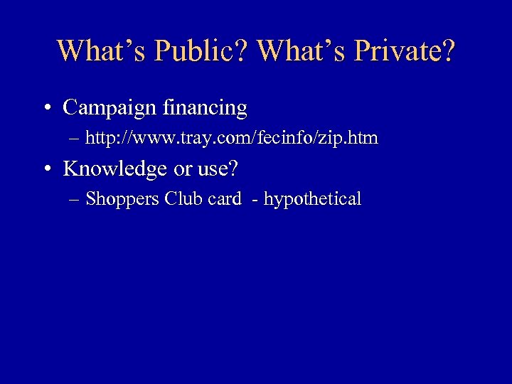 What’s Public? What’s Private? • Campaign financing – http: //www. tray. com/fecinfo/zip. htm •