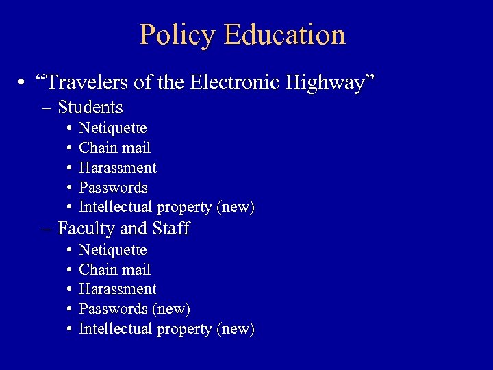 Policy Education • “Travelers of the Electronic Highway” – Students • • • Netiquette