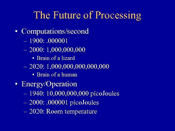 The Future of Processing • Computations/second – 1900: . 000001 – 2000: 1, 000,