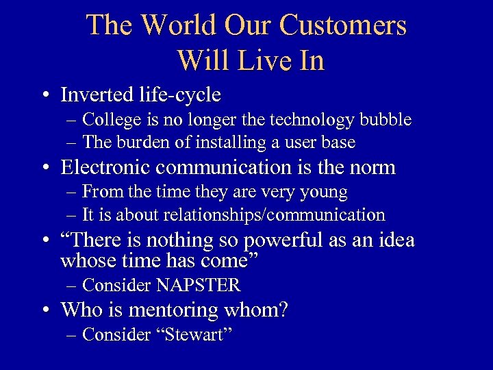 The World Our Customers Will Live In • Inverted life-cycle – College is no