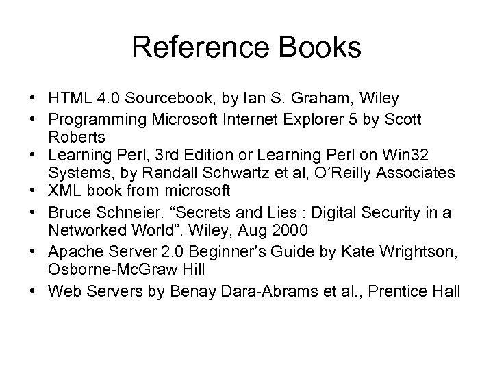 Reference Books • HTML 4. 0 Sourcebook, by Ian S. Graham, Wiley • Programming