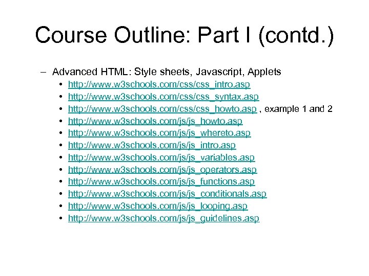 Course Outline: Part I (contd. ) – Advanced HTML: Style sheets, Javascript, Applets •
