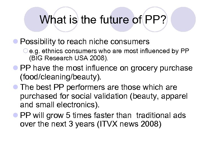 What is the future of PP? l Possibility to reach niche consumers ¡ e.