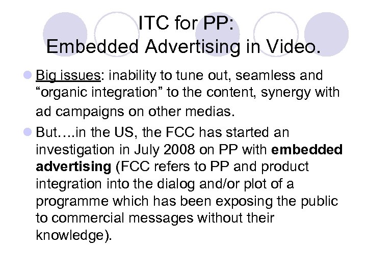  ITC for PP: Embedded Advertising in Video. l Big issues: inability to tune