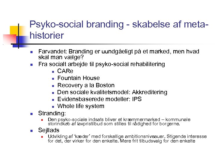 Psyko-social branding - skabelse af metahistorier Farvandet: Branding er uundgåeligt på et marked, men