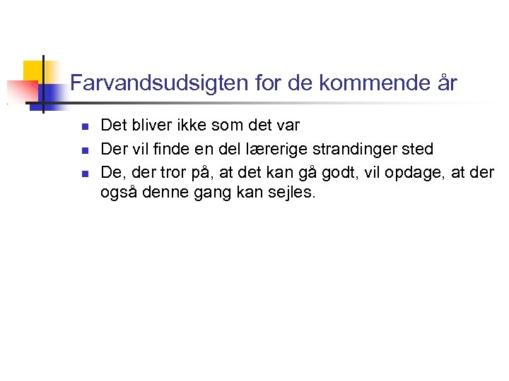 Farvandsudsigten for de kommende år Det bliver ikke som det var Der vil finde