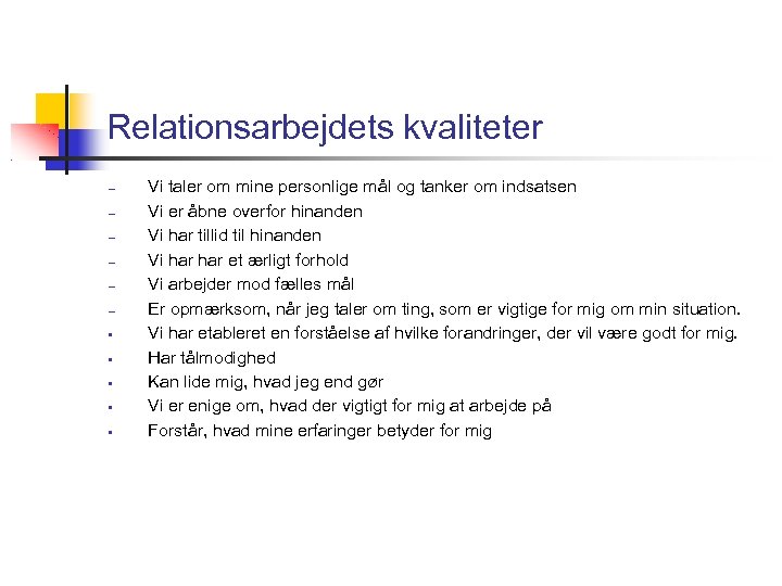 Relationsarbejdets kvaliteter – – – • • • Vi taler om mine personlige mål