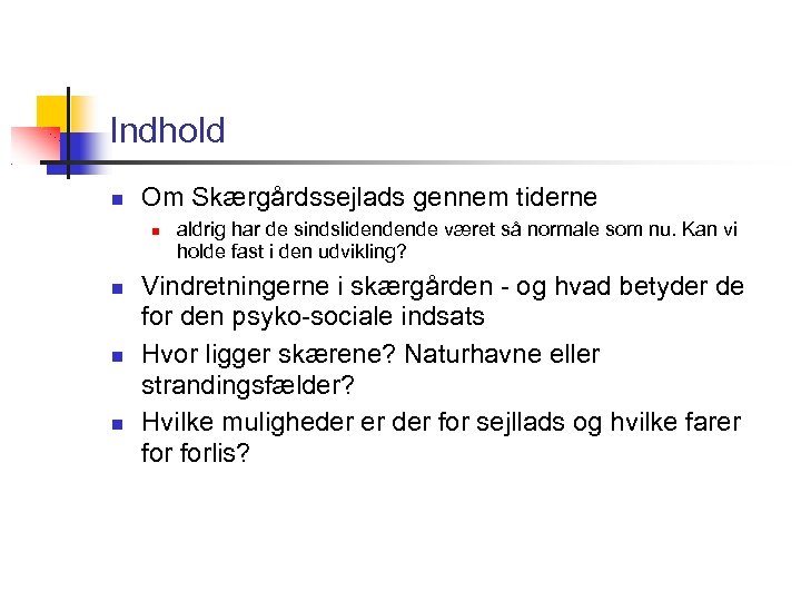 Indhold Om Skærgårdssejlads gennem tiderne aldrig har de sindslidendende været så normale som nu.