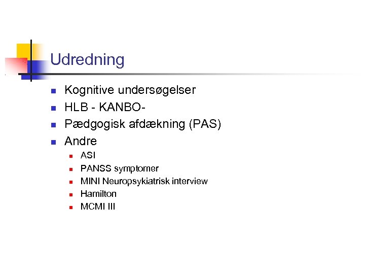 Udredning Kognitive undersøgelser HLB - KANBOPædgogisk afdækning (PAS) Andre ASI PANSS symptomer MINI Neuropsykiatrisk