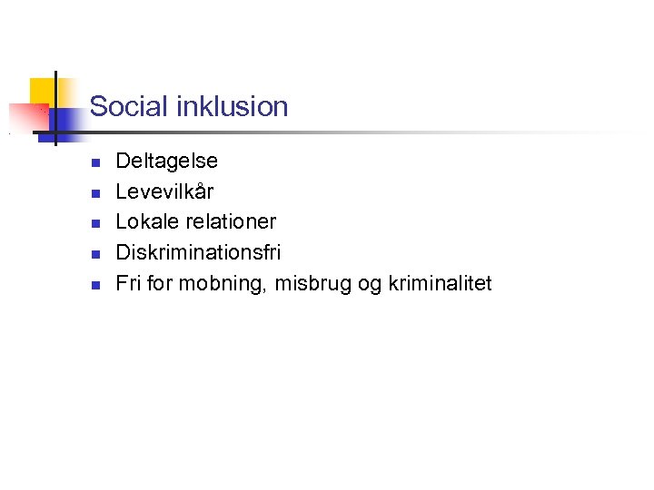 Social inklusion Deltagelse Levevilkår Lokale relationer Diskriminationsfri Fri for mobning, misbrug og kriminalitet 