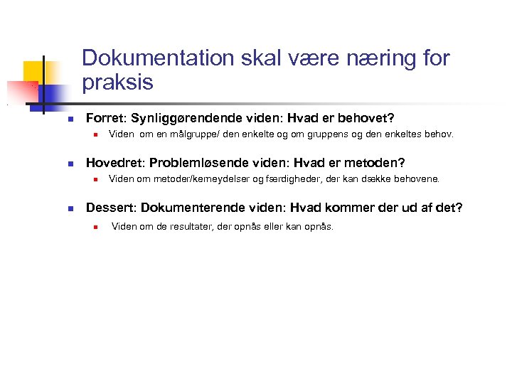 Dokumentation skal være næring for praksis Forret: Synliggørendende viden: Hvad er behovet? Hovedret: Problemløsende