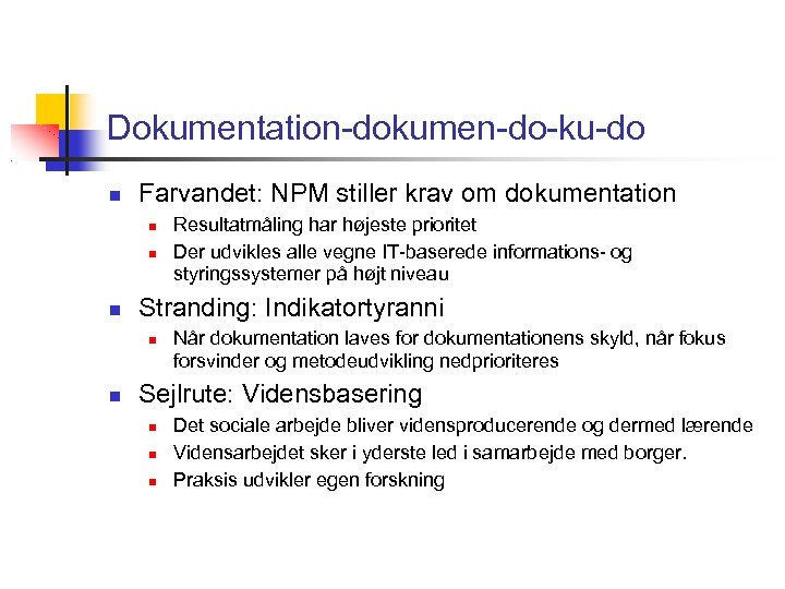 Dokumentation-dokumen-do-ku-do Farvandet: NPM stiller krav om dokumentation Stranding: Indikatortyranni Resultatmåling har højeste prioritet Der