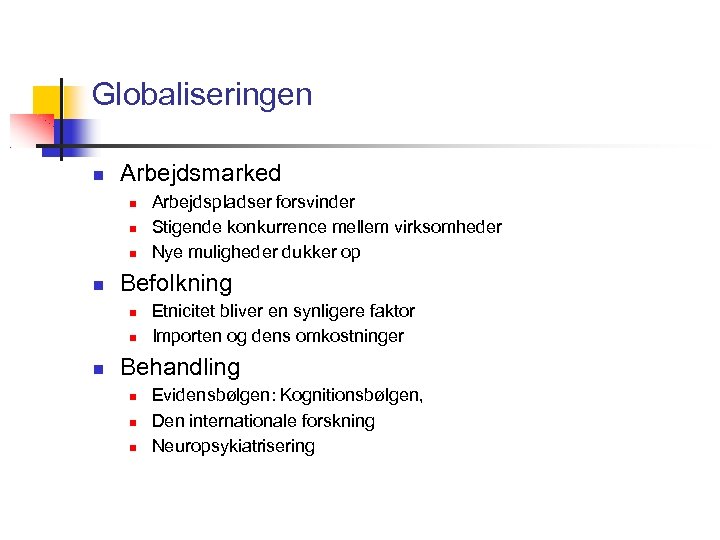 Globaliseringen Arbejdsmarked Befolkning Arbejdspladser forsvinder Stigende konkurrence mellem virksomheder Nye muligheder dukker op Etnicitet