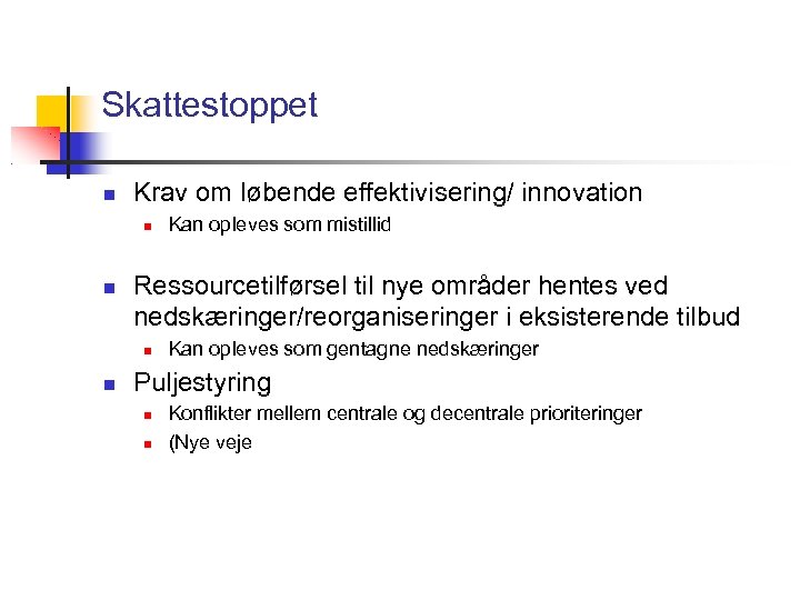 Skattestoppet Krav om løbende effektivisering/ innovation Ressourcetilførsel til nye områder hentes ved nedskæringer/reorganiseringer i