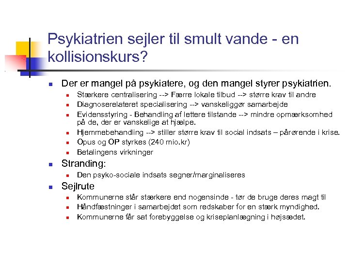 Psykiatrien sejler til smult vande - en kollisionskurs? Der er mangel på psykiatere, og