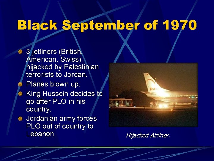 Black September of 1970 3 jetliners (British, American, Swiss) hijacked by Palestinian terrorists to