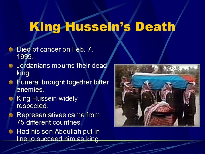 King Hussein’s Death Died of cancer on Feb. 7, 1999. Jordanians mourns their dead