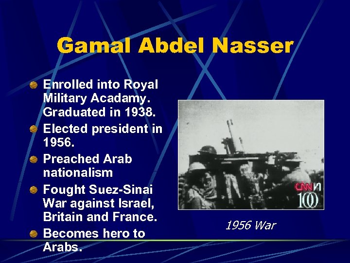 Gamal Abdel Nasser Enrolled into Royal Military Acadamy. Graduated in 1938. Elected president in