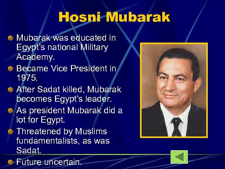 Hosni Mubarak was educated in Egypt’s national Military Academy. Became Vice President in 1975.