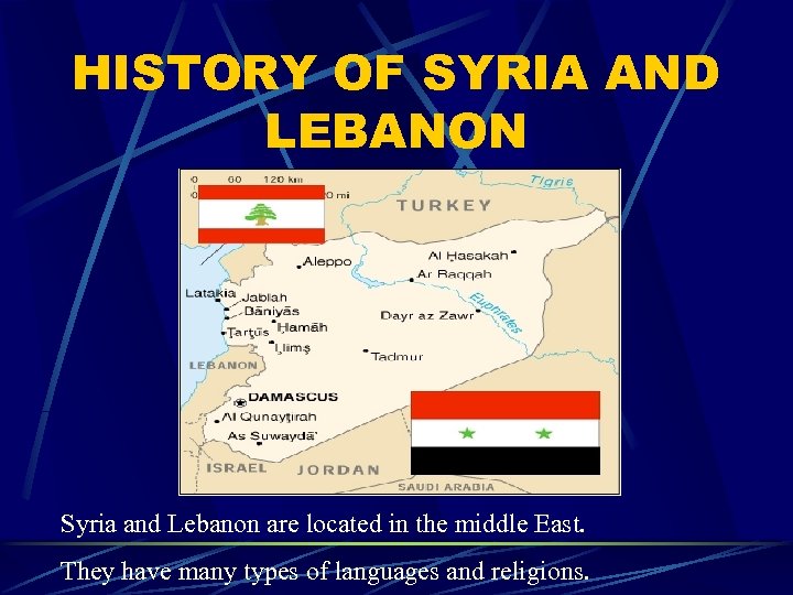 HISTORY OF SYRIA AND LEBANON Syria and Lebanon are located in the middle East.