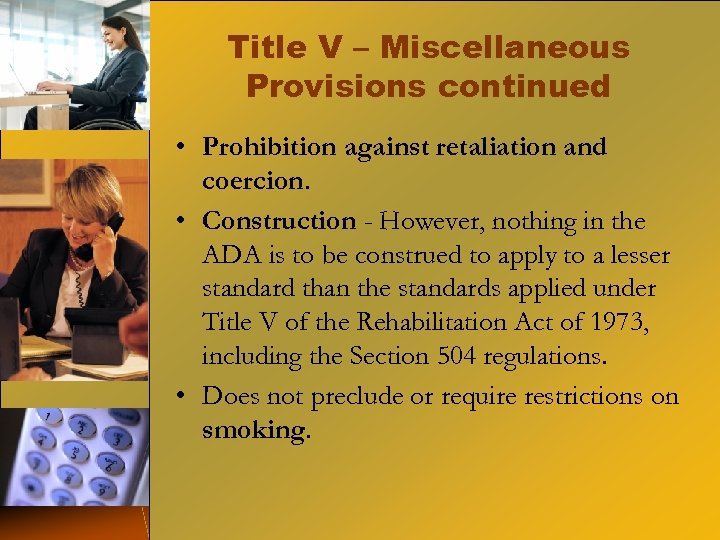 Title V – Miscellaneous Provisions continued • Prohibition against retaliation and coercion. • Construction