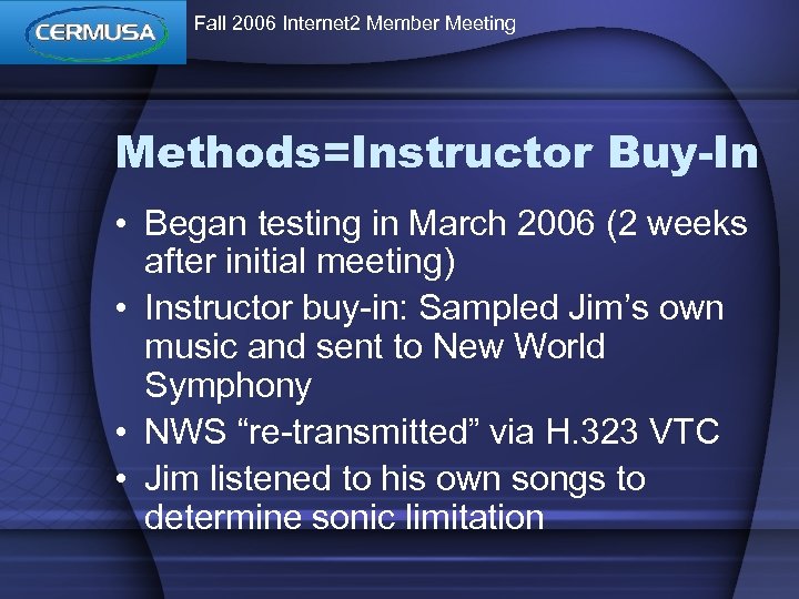 Fall 2006 Internet 2 Member Meeting Methods=Instructor Buy-In • Began testing in March 2006