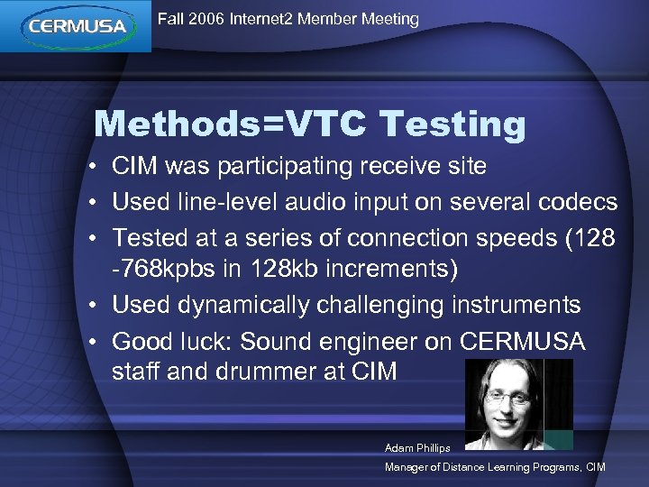 Fall 2006 Internet 2 Member Meeting Methods=VTC Testing • CIM was participating receive site