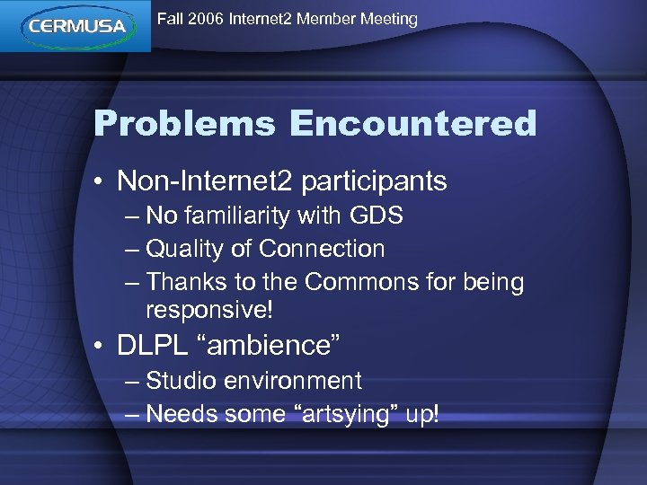 Fall 2006 Internet 2 Member Meeting Problems Encountered • Non-Internet 2 participants – No