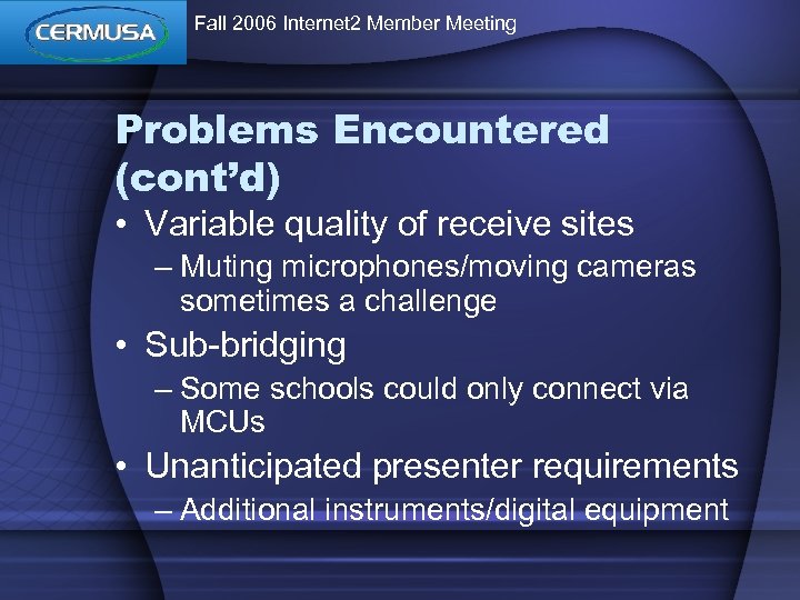 Fall 2006 Internet 2 Member Meeting Problems Encountered (cont’d) • Variable quality of receive
