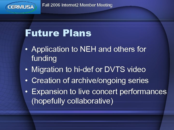 Fall 2006 Internet 2 Member Meeting Future Plans • Application to NEH and others