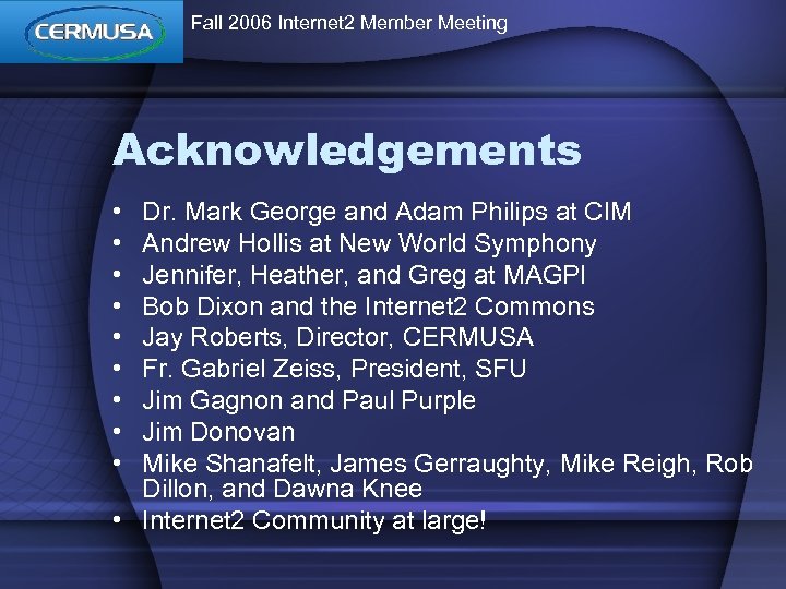 Fall 2006 Internet 2 Member Meeting Acknowledgements • • • Dr. Mark George and
