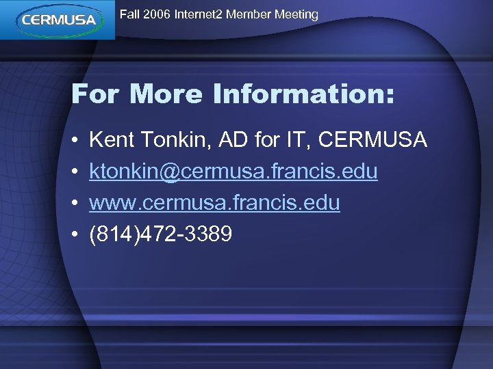 Fall 2006 Internet 2 Member Meeting For More Information: • • Kent Tonkin, AD