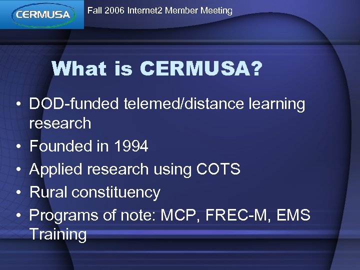 Fall 2006 Internet 2 Member Meeting What is CERMUSA? • DOD-funded telemed/distance learning research