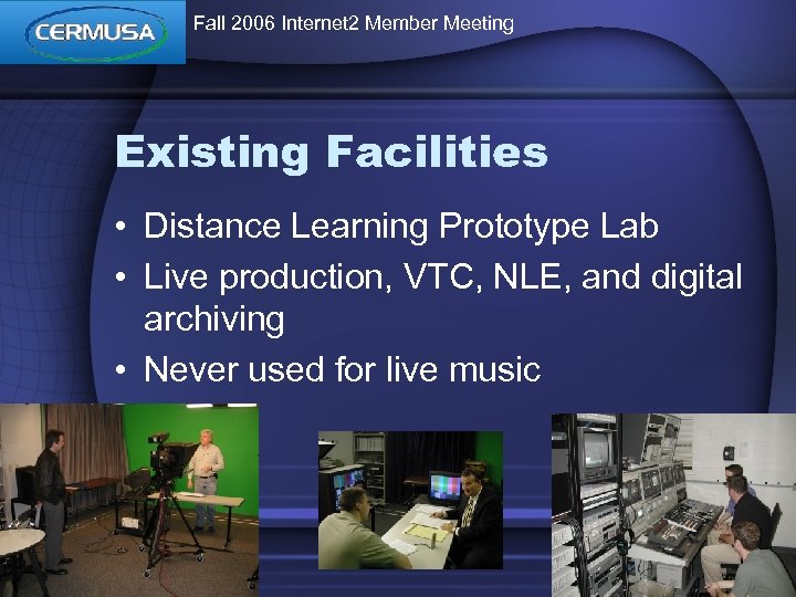 Fall 2006 Internet 2 Member Meeting Existing Facilities • Distance Learning Prototype Lab •