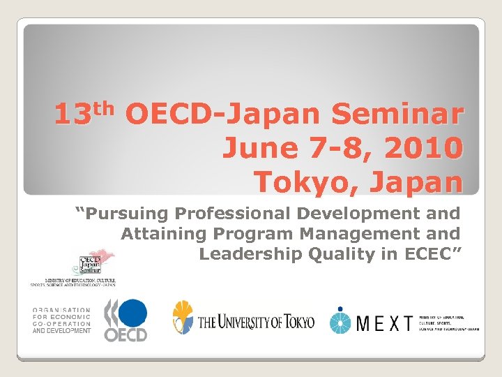 13 th OECD-Japan Seminar June 7 -8, 2010 Tokyo, Japan “Pursuing Professional Development and